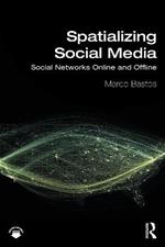 Spatializing Social Media: Social Networks Online and Offline