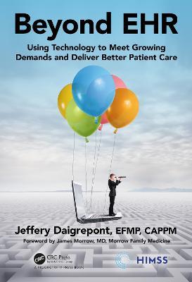 Beyond EHR: Using Technology to Meet Growing Demands and Deliver Better Patient Care - Jeffery Daigrepont, EFPM, CAPPM - cover