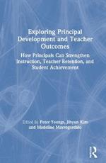 Exploring Principal Development and Teacher Outcomes: How Principals Can Strengthen Instruction, Teacher Retention, and Student Achievement