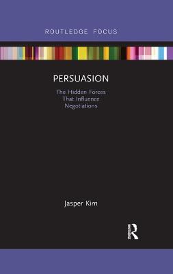 Persuasion: The Hidden Forces That Influence Negotiations - Jasper Kim - cover