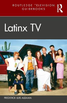 Latinx TV - Frederick Luis Aldama - cover