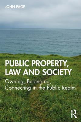 Public Property, Law and Society: Owning, Belonging, Connecting in the Public Realm - John Page - cover