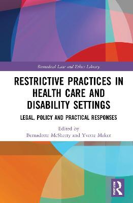 Restrictive Practices in Health Care and Disability Settings: Legal, Policy and Practical Responses - cover