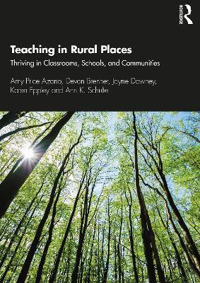 Teaching in Rural Places: Thriving in Classrooms, Schools, and Communities - Amy Price Azano,Devon Brenner,Jayne Downey - cover