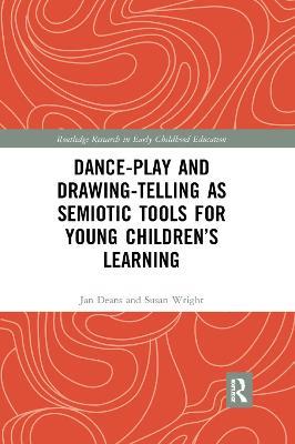 Dance-Play and Drawing-Telling as Semiotic Tools for Young Children’s Learning - Jan Deans,Susan Wright - cover