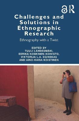 Challenges and Solutions in Ethnographic Research: Ethnography with a Twist - cover