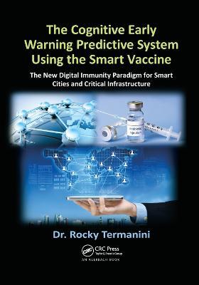The Cognitive Early Warning Predictive System Using the Smart Vaccine: The New Digital Immunity Paradigm for Smart Cities and Critical Infrastructure - Rocky Termanini - cover