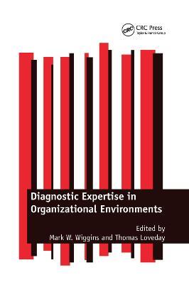 Diagnostic Expertise in Organizational Environments - Mark W. Wiggins,Thomas Loveday - cover