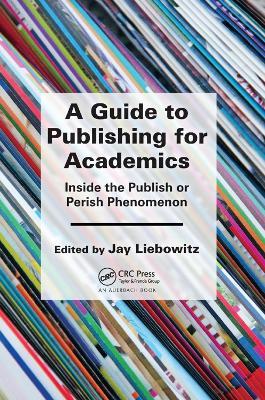 A Guide to Publishing for Academics: Inside the Publish or Perish Phenomenon - cover