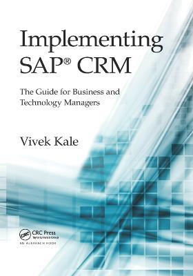 Implementing SAP® CRM: The Guide for Business and Technology Managers - Vivek Kale - cover