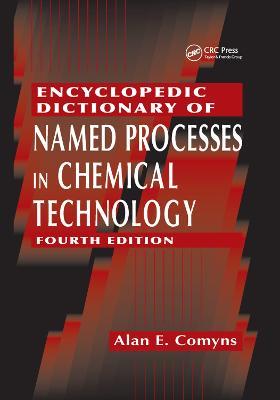 Encyclopedic Dictionary of Named Processes in Chemical Technology - Alan E. Comyns - cover