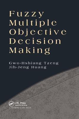 Fuzzy Multiple Objective Decision Making - Gwo-Hshiung Tzeng,Jih-Jeng Huang - cover