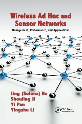 Wireless Ad Hoc and Sensor Networks: Management, Performance, and Applications - Jing (Selina) He,. Shouling Ji,Yingshu Li - cover