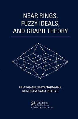 Near Rings, Fuzzy Ideals, and Graph Theory - Bhavanari Satyanarayana,Kuncham Syam Prasad - cover