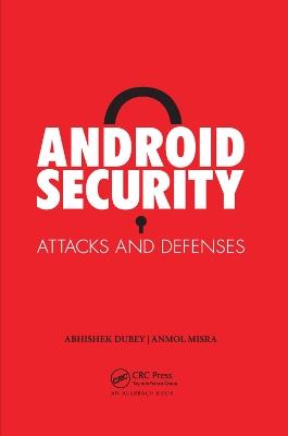 Android Security: Attacks and Defenses - Anmol Misra,Abhishek Dubey - cover