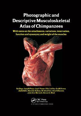 Photographic and Descriptive Musculoskeletal Atlas of Chimpanzees: With Notes on the Attachments, Variations, Innervation, Function and Synonymy and Weight of the Muscles - Rui Diogo,Josep M. Potau,Juan F. Pastor - cover
