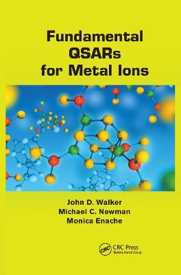 Fundamental QSARs for Metal Ions - John D. Walker,Michael C. Newman,Monica Enache - cover