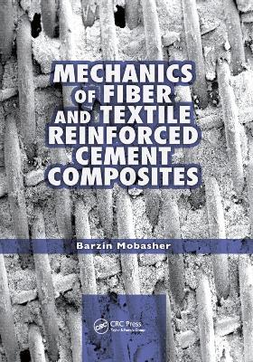 Mechanics of Fiber and Textile Reinforced Cement Composites - Barzin Mobasher - cover
