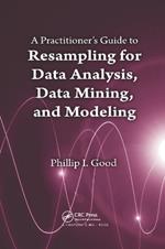 A Practitioner’s  Guide to Resampling for Data Analysis, Data Mining, and Modeling