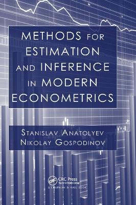 Methods for Estimation and Inference in Modern Econometrics - Stanislav Anatolyev,Nikolay Gospodinov - cover