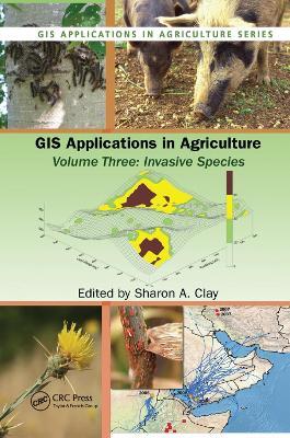 GIS Applications in Agriculture, Volume Three: Invasive Species - cover