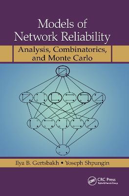 Models of Network Reliability: Analysis, Combinatorics, and Monte Carlo - Ilya B. Gertsbakh,Yoseph Shpungin - cover