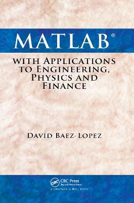 MATLAB with Applications to Engineering, Physics and Finance - David Baez-Lopez - cover