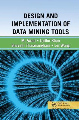 Design and Implementation of Data Mining Tools - Bhavani Thuraisingham,Latifur Khan,Mamoun Awad - cover