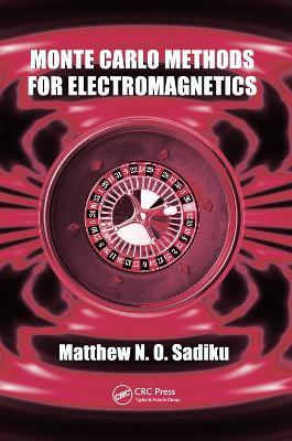 Monte Carlo Methods for Electromagnetics - Matthew N.O. Sadiku - cover