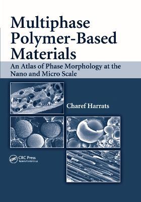 Multiphase Polymer- Based Materials: An Atlas of Phase Morphology at the Nano and Micro Scale - Charef Harrats - cover