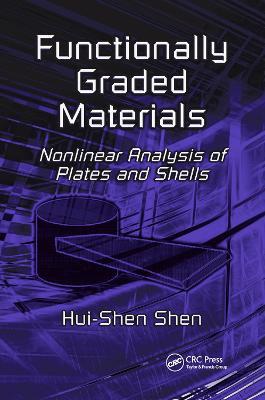 Functionally Graded Materials: Nonlinear Analysis of Plates and Shells - Hui-Shen Shen - cover