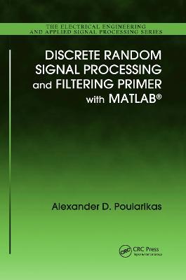 Discrete Random Signal Processing and Filtering Primer with MATLAB - Alexander D. Poularikas - cover
