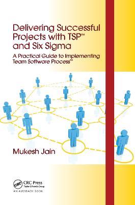 Delivering Successful Projects with TSP(SM) and Six Sigma: A Practical Guide to Implementing Team Software Process(SM) - Mukesh Jain - cover