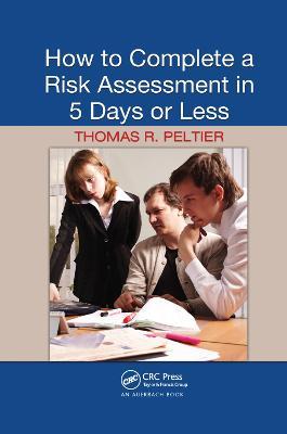 How to Complete a Risk Assessment in 5 Days or Less - Thomas R. Peltier - cover