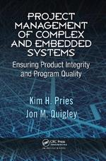 Project Management of Complex and Embedded Systems: Ensuring Product Integrity and Program Quality