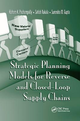 Strategic Planning Models for Reverse and Closed-Loop Supply Chains - Kishore K. Pochampally,Satish Nukala,Surendra M. Gupta - cover