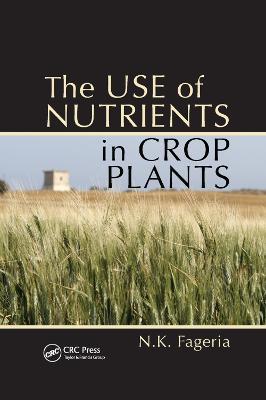 The Use of Nutrients in Crop Plants - Nand Kumar Fageria - cover