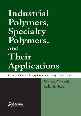 Industrial Polymers, Specialty Polymers, and Their Applications - Manas Chanda,Salil K. Roy - cover