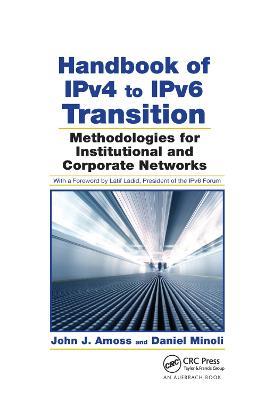 Handbook of IPv4 to IPv6 Transition: Methodologies for Institutional and Corporate Networks - John J. Amoss,Daniel Minoli - cover