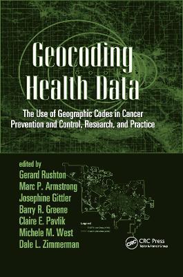 Geocoding Health Data: The Use of Geographic Codes in Cancer Prevention and Control, Research and Practice - cover