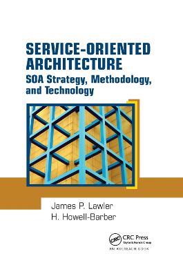 Service-Oriented Architecture: SOA Strategy, Methodology, and Technology - James P. Lawler,H. Howell-Barber - cover