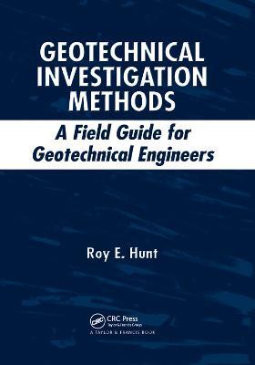 Geotechnical Investigation Methods: A Field Guide for Geotechnical Engineers - Roy E. Hunt - cover