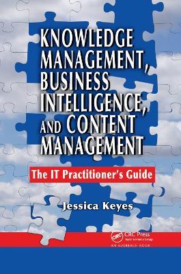 Knowledge Management, Business Intelligence, and Content Management: The IT Practitioner's Guide - Jessica Keyes - cover