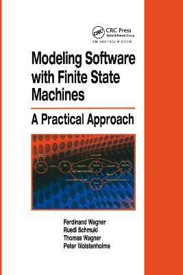 Modeling Software with Finite State Machines: A Practical Approach - Ferdinand Wagner,Ruedi Schmuki,Thomas Wagner - cover