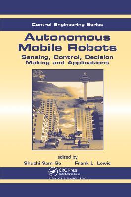 Autonomous Mobile Robots: Sensing, Control, Decision Making and Applications - cover