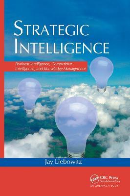 Strategic Intelligence: Business Intelligence, Competitive Intelligence, and Knowledge Management - Jay Liebowitz - cover