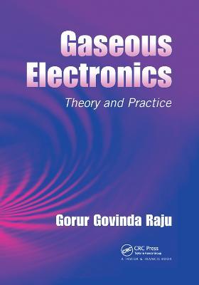 Gaseous Electronics: Theory and Practice - Gorur Govinda Raju - cover