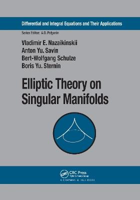 Elliptic Theory on Singular Manifolds - Vladimir E. Nazaikinskii,Anton Yu. Savin,Bert-Wolfgang Schulze - cover