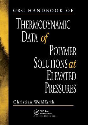 CRC Handbook of Thermodynamic Data of Polymer Solutions at Elevated Pressures - Christian Wohlfarth - cover