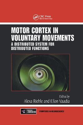 Motor Cortex in Voluntary Movements: A Distributed System for Distributed Functions - cover